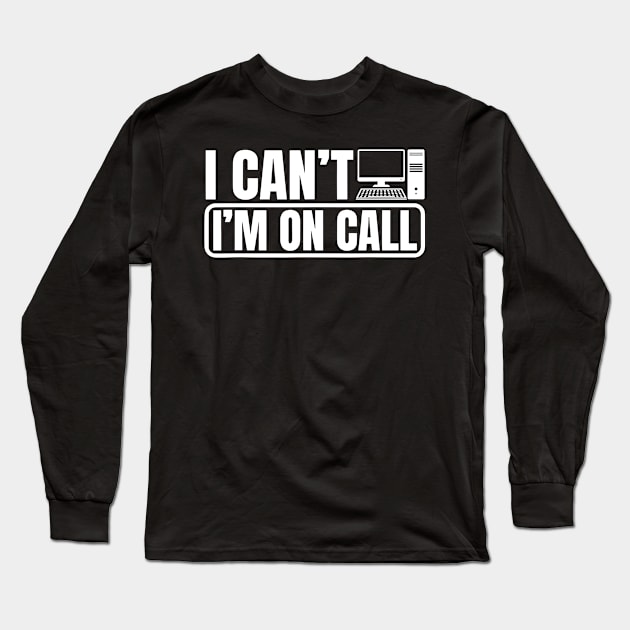 Tech Support IT Call Center Help Desk I Can't I'm On Call Long Sleeve T-Shirt by LEGO